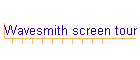 Wavesmith screen tour